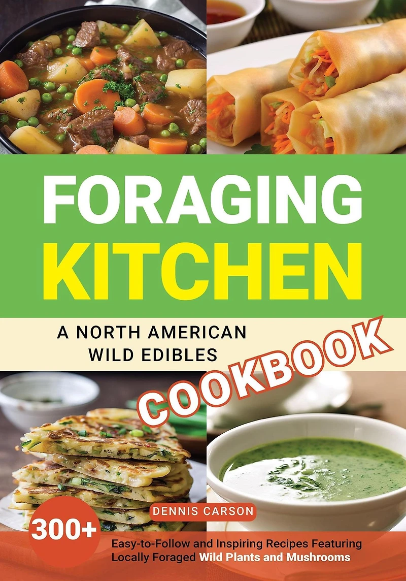 Foraging Kitchen: A North American Wild Edibles Cookbook