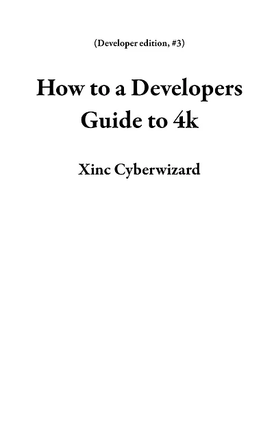 How to a Developers Guide to 4k (Developer edition, #3)