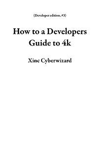 How to a Developers Guide to 4k (Developer edition, #3)