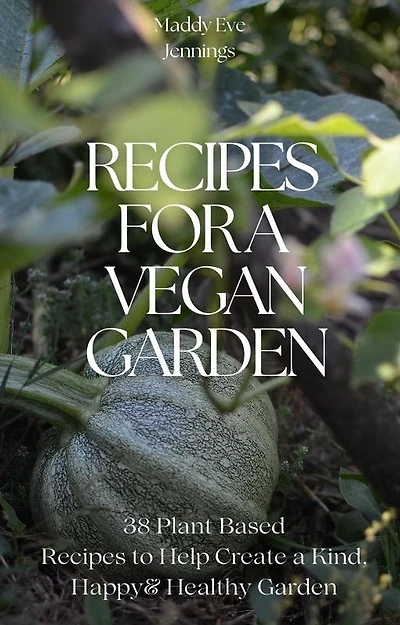 Recipes For A Vegan Garden (Vegan Gardening, #1)