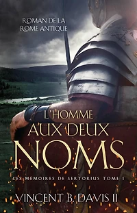 L'homme aux deux noms (Les mémoires de Sertorius Tome 1)