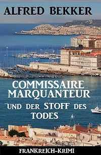 Commissaire Marquanteur und der Stoff des Todes: Frankreich Krimi