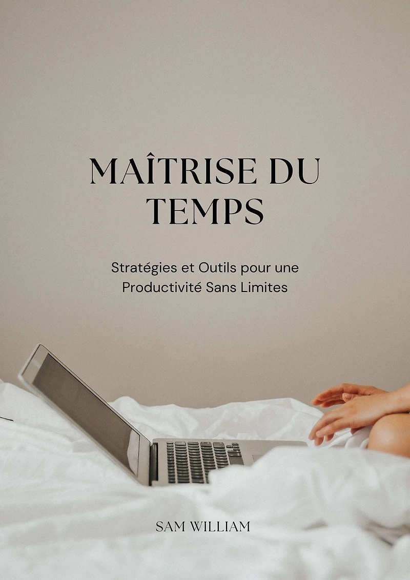 Maîtrise du Temps : Stratégies et Outils pour une Productivité Sans Limites