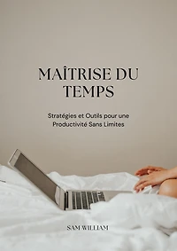 Maîtrise du Temps : Stratégies et Outils pour une Productivité Sans Limites