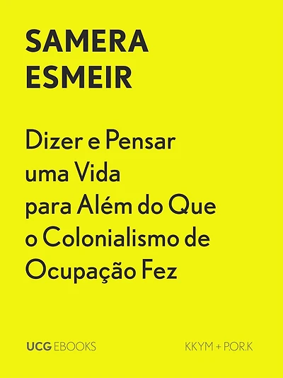 Dizer e Pensar uma Vida para Além do Que o Colonialismo de Ocupação Fez (UCG EBOOKS, #34)