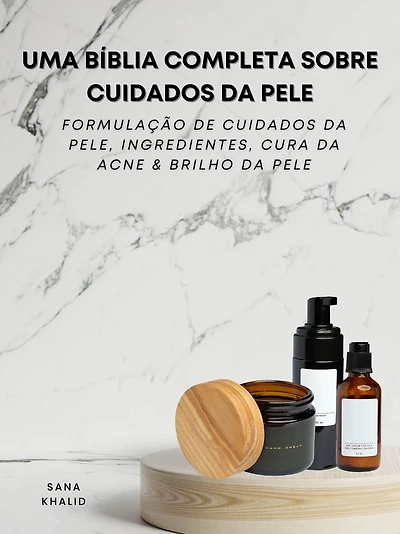 Uma Bíblia Completa Sobre Cuidados da Pele