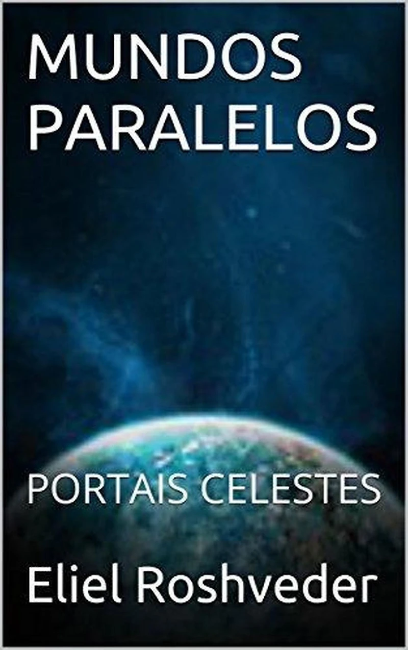 Mundos Paralelos Portais Celestes (Mundos Paralelos e Dimensões, #13)