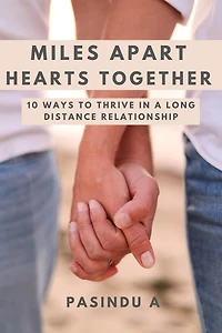 Miles Apart Hearts Together: 10 Ways to Thrive in a Long Distance Relationship