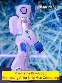 Mainframe Revolution: Harnessing AI for Next-Gen Computing (Mainframes)
