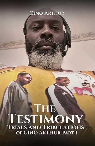 The Testimony, Trials, and Tribulations of GINO ARTHUR