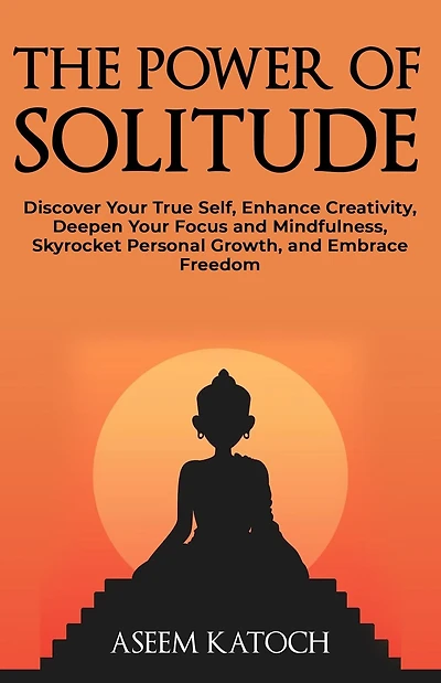 The Power of Solitude (Discover Yourself Through Silence, #2)