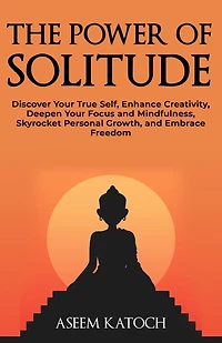 The Power of Solitude (Discover Yourself Through Silence, #2)