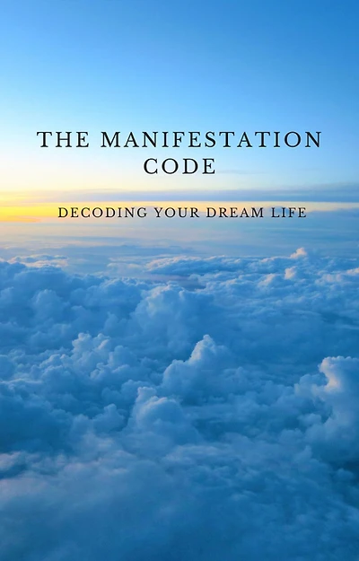 The Manifestation Code: Decoding Your Dream Life
