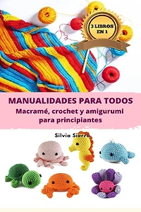 3 libros en 1: Manualidades para todos: macramé, crochet y amigurumi para principiantes