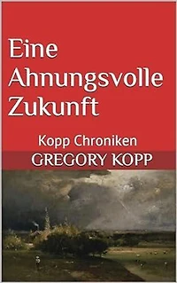 Eine Ahnungsvolle Zukunft (Kopp Chroniken, #9)