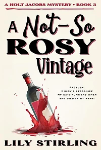 A Not So Rosy Vintage (A Holt Jacobs Mystery, #3)