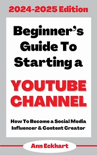 Beginner's Guide To Starting a YouTube Channel 2024-2025 Edition