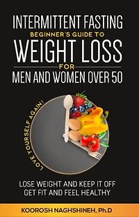 Intermittent fasting: Beginner's Guide To Weight Loss For Men And Women Over 50: Love Yourself Again! Lose Weight and Keep it Off, Get Fit and Feel Healthy, ... 21-Day Meal Plan (Dr. N's Wellness Series)