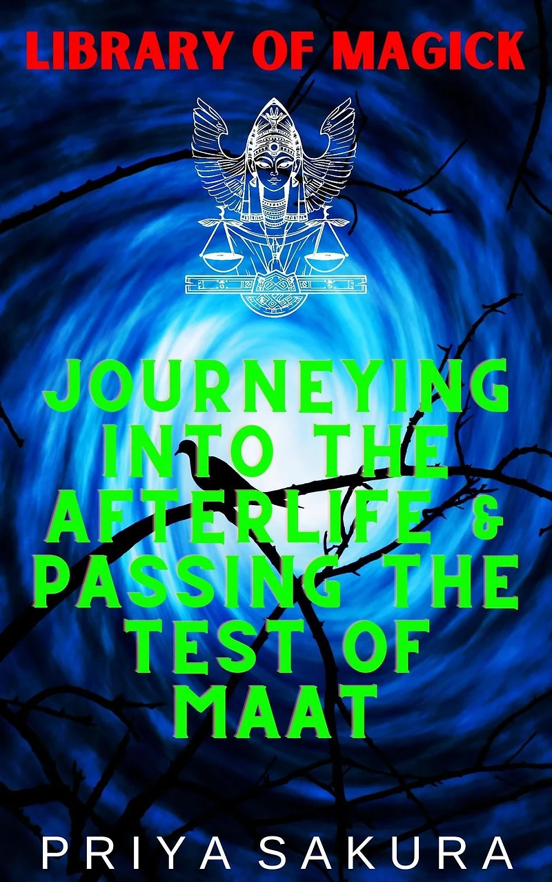 Journeying Into the Afterlife & Passing the Test of Maat (Library of Magick, #6)