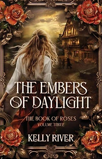 The Embers of Daylight (The Book of Roses, #3)