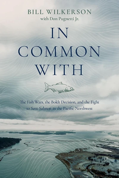 Common With: the Fish Wars, Boldt Decision, and Fight to Save Salmon Pacific Northwest