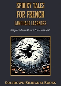 Spooky Tales for French Language Learners: Bilingual Halloween Stories in French and English