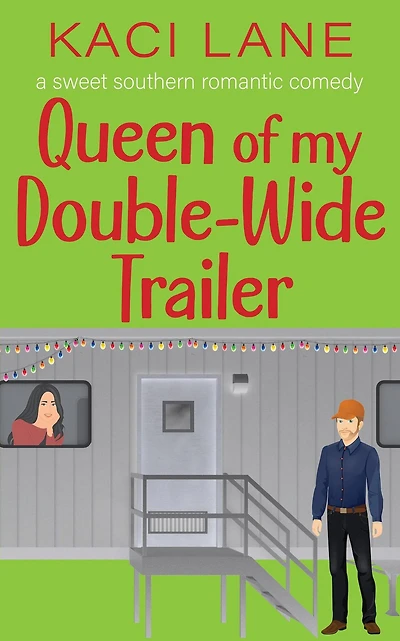 Queen of my Double-Wide Trailer: A Sweet Southern Romantic Comedy