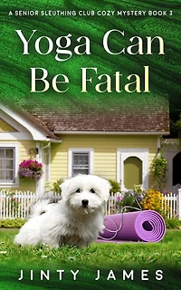 Yoga Can Be Fatal (A Senior Sleuthing Club Cozy Mystery, #3)