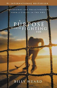 a Purpose Worth Fighting For: Breakdowns and Breakthroughs from Career the NHL