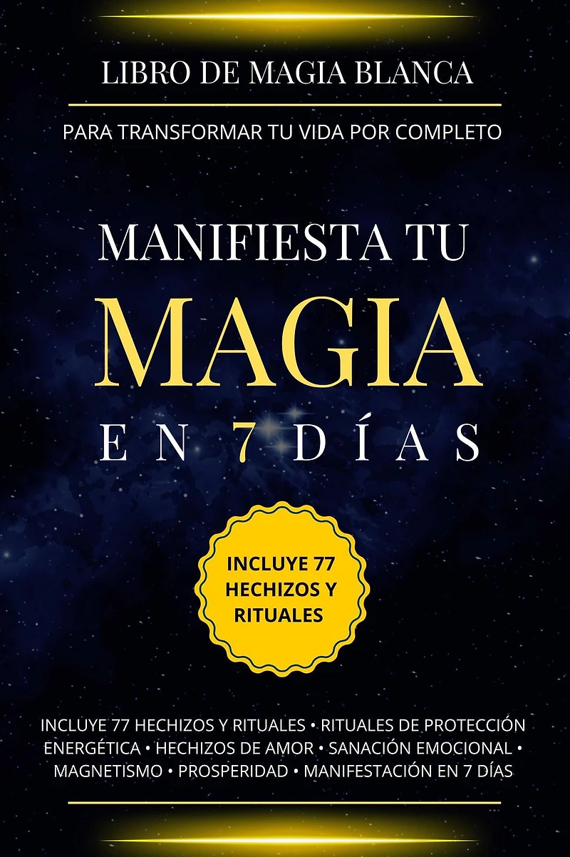 Libro de magia blanca para transformar tu vida por completo.: Manifiesta en 7 días.