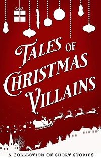 Tales of Christmas Villains (The Short Story Collection, #2)