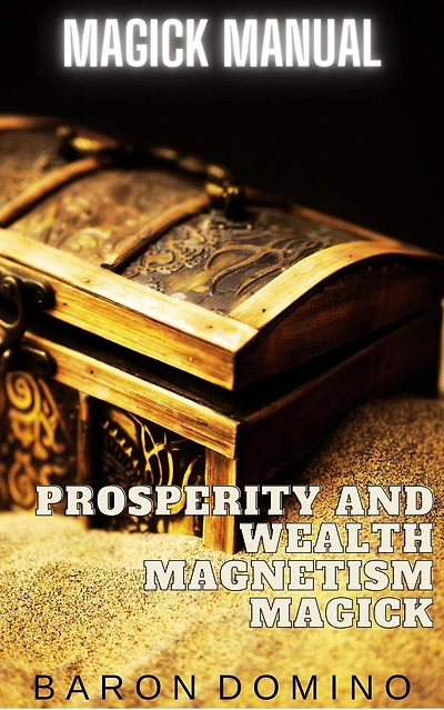 Prosperity and Wealth Magnetism Magick (Magick Manual, #7)