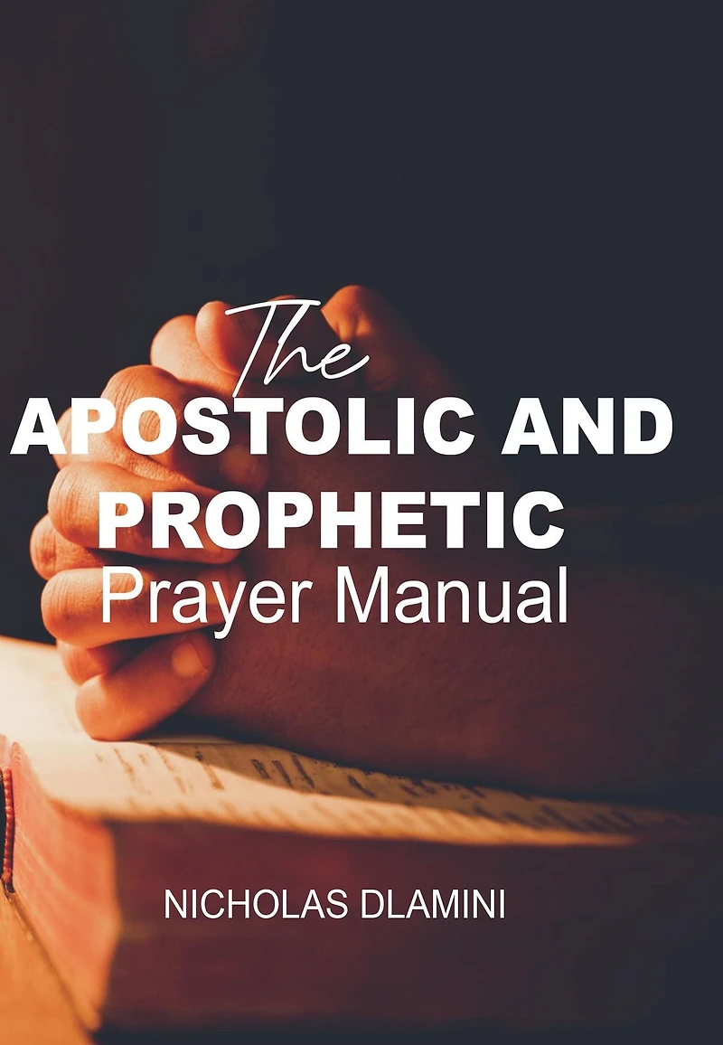 The Apostolic And Prophetic Prayer Manual