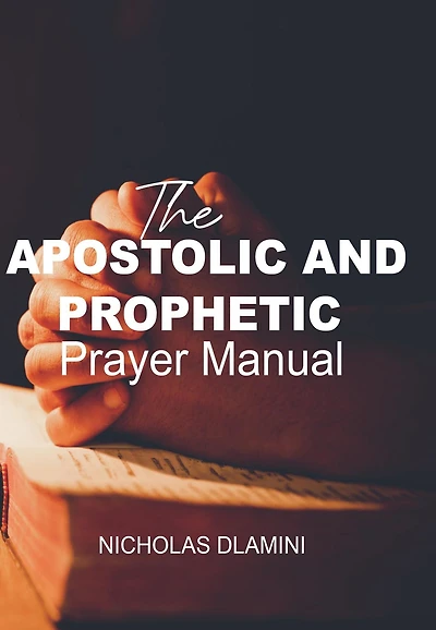 The Apostolic And Prophetic Prayer Manual