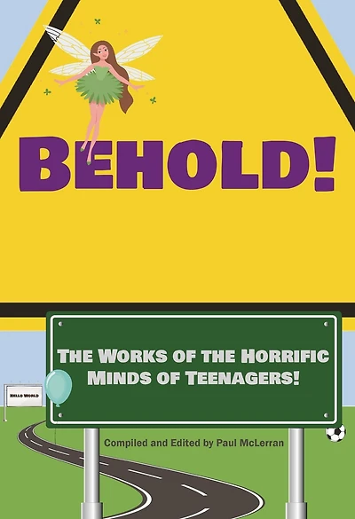 Behold! The Works of the Horrific Minds of Teenagers! (Youth Anthology, #1)