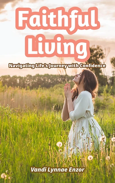 Faithful Living: Navigating Life's Journey with Confidence