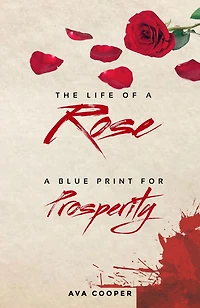 The Life of A Rose: Blue Print For Prosperity
