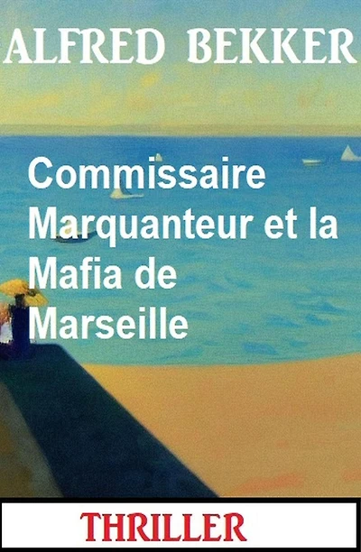 Commissaire Marquanteur et la Mafia de Marseille