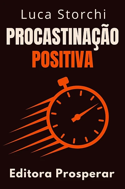 Procastinação Positiva (Coleção Vida Equilibrada, #40)