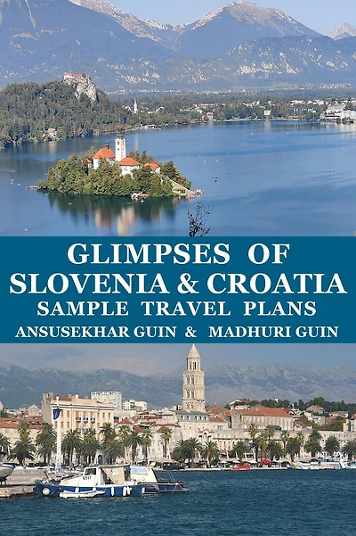 Glimpses of Slovenia and Croatia Sample Travel Plans (Pictorial Travelogue, #8)