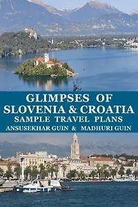 Glimpses of Slovenia and Croatia Sample Travel Plans (Pictorial Travelogue, #8)