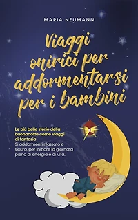 viaggi onirici per addormentarsi i bambini Le più belle storie della buonanotte come di fantasia Si addormenti rilassato e sicuro, iniziare la giornata pieno energia vita.