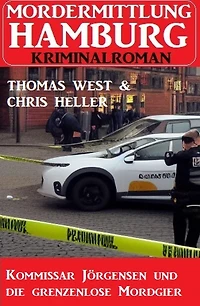 Kommissar Jörgensen und die grenzenlose Mordgier: Mordermittlung Hamburg Kriminalroman
