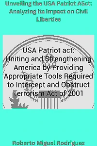 Unveiling the USA Patriot Act: Analyzing Its Impact on Civil Liberties