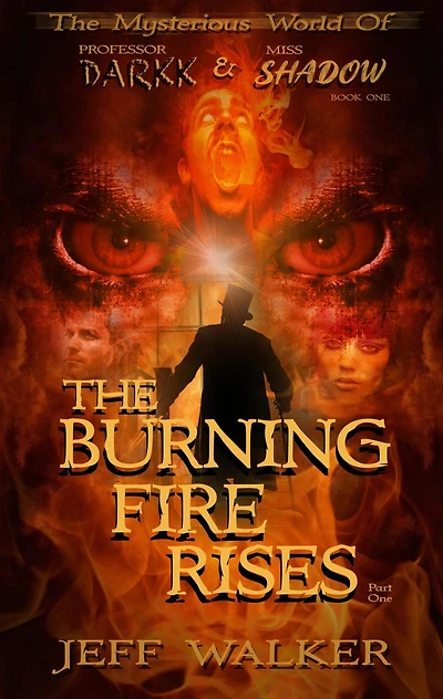 The Burning Fire Rises: Part One (The Mysterious World Of Professor Darkk And Miss Shadow)