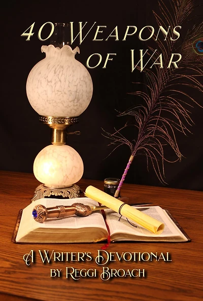 40 Weapons of War : A Devotional for Writers