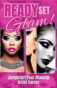 Ready, Set, Glam! : Jumpstart Your Makeup Artist Career
