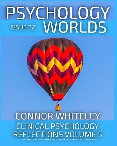 Issue 22: Clinical Psychology Reflections Volume 5 Thoughts On Psychology, Psychotherapy And Mental Health (Psychology Worlds, #22)