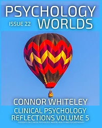 Issue 22: Clinical Psychology Reflections Volume 5 Thoughts On Psychology, Psychotherapy And Mental Health (Psychology Worlds, #22)