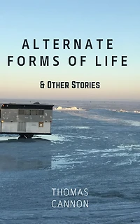Alternate Forms of Life & Other Stories
